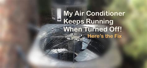 Air Conditioner Fan Keeps Running When Turned Off and the Mysteries of Modern Cooling Systems