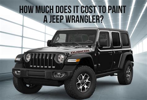 How Much Does It Cost to Paint a Jeep Wrangler: And Why Does It Feel Like Painting a Masterpiece?